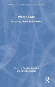 Title: Water Lore: Practice, Place and Poetics, Author: Camille Roulière