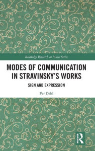 Title: Modes of Communication in Stravinsky's Works: Sign and Expression, Author: Per Dahl