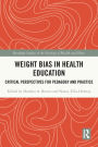 Weight Bias in Health Education: Critical Perspectives for Pedagogy and Practice