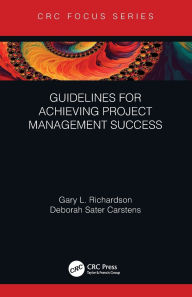 Title: Guidelines for Achieving Project Management Success, Author: Gary L. Richardson