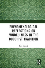 Title: Phenomenological Reflections on Mindfulness in the Buddhist Tradition, Author: Erol Copelj