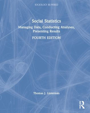 Social Statistics: Managing Data, Conducting Analyses, Presenting Results