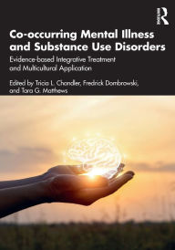 Title: Co-occurring Mental Illness and Substance Use Disorders: Evidence-based Integrative Treatment and Multicultural Application, Author: Tricia L. Chandler