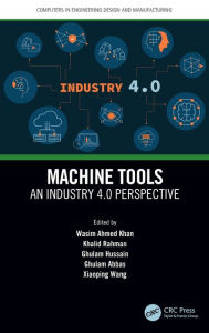 Title: Machine Tools: An Industry 4.0 Perspective, Author: Wasim Ahmed Khan