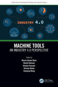 Title: Machine Tools: An Industry 4.0 Perspective, Author: Wasim Ahmed Khan