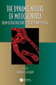 Title: The Dynamic Nature of Mitochondria: from Ultrastructure to Health and Disease, Author: Andreas S. Reichert