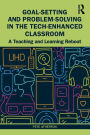 Goal-Setting and Problem-Solving in the Tech-Enhanced Classroom: A Teaching and Learning Reboot