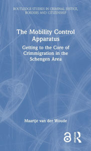 Title: The Mobility Control Apparatus: Getting to the Core of Crimmigration in the Schengen Area, Author: Maartje van der Woude