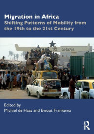 Title: Migration in Africa: Shifting Patterns of Mobility from the 19th to the 21st Century, Author: Michiel de Haas