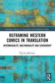 Title: Reframing Western Comics in Translation: Intermediality, Multimodality and Censorship, Author: Nicolas Martinez