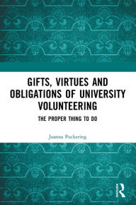 Title: Gifts, Virtues and Obligations of University Volunteering: The Proper Thing to Do, Author: Joanna Puckering