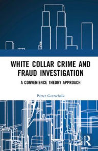 Title: White-Collar Crime and Fraud Investigation: A Convenience Theory Approach, Author: Petter Gottschalk