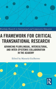 Title: A Framework for Critical Transnational Research: Advancing Plurilingual, Intercultural, and Inter-epistemic Collaboration in the Academy, Author: Manuela Guilherme