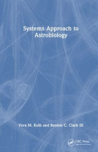 Title: Systems Approach to Astrobiology, Author: Vera M. Kolb