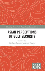 Title: Asian Perceptions of Gulf Security, Author: Li-Chen Sim