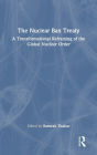 The Nuclear Ban Treaty: A Transformational Reframing of the Global Nuclear Order