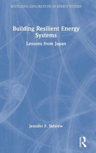 Title: Building Resilient Energy Systems: Lessons from Japan, Author: Jennifer F. Sklarew