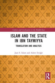 Title: Islam and the State in Ibn Taymiyya: Translation and Analysis, Author: Jaan S. Islam