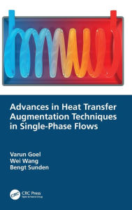 Title: Advances in Heat Transfer Augmentation Techniques in Single-Phase Flows, Author: Varun Goel