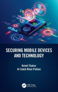 Title: Securing Mobile Devices and Technology, Author: Kutub Thakur