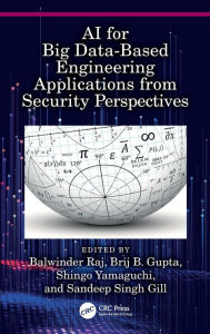 Title: AI for Big Data-Based Engineering Applications from Security Perspectives, Author: Balwinder Raj