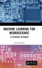 Machine Learning for Neuroscience: A Systematic Approach