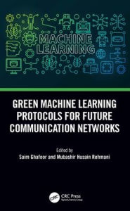 Title: Green Machine Learning Protocols for Future Communication Networks, Author: Saim Ghafoor