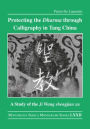 Protecting the Dharma through Calligraphy in Tang China: A Study of the Ji Wang shengjiao xu ????? The Preface to the Buddhist Scriptures Engraved on Stone in Wang Xizhi's Collated Characters