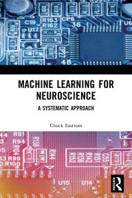 Title: Machine Learning for Neuroscience: A Systematic Approach, Author: Chuck Easttom