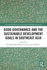 Title: Good Governance and the Sustainable Development Goals in Southeast Asia, Author: Rasyikah Md Khalid