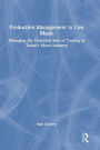 Production Management in Live Music: Managing the Technical Side of Touring in Today's Music Industry