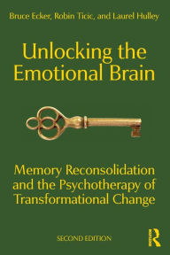 Title: Unlocking the Emotional Brain: Memory Reconsolidation and the Psychotherapy of Transformational Change, Author: Bruce Ecker