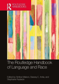 Title: The Routledge Handbook of Language and Race, Author: Sinfree Makoni
