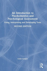 Title: An Introduction to Psychometrics and Psychological Assessment: Using, Interpreting and Developing Tests, Author: Colin Cooper