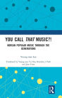 You Call That Music?!: Korean Popular Music Through the Generations