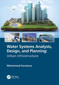 Title: Water Systems Analysis, Design, and Planning: Urban Infrastructure, Author: Mohammad Karamouz