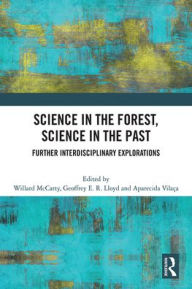 Title: Science in the Forest, Science in the Past: Further Interdisciplinary Explorations, Author: Willard McCarty