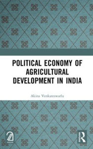 Title: Political Economy of Agricultural Development in India, Author: Akina Venkateswarlu