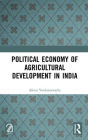 Political Economy of Agricultural Development in India
