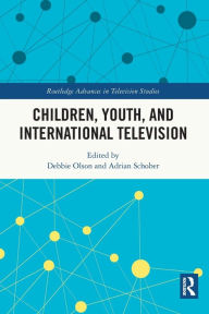 Title: Children, Youth, and International Television, Author: Debbie Olson