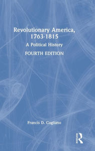 Title: Revolutionary America, 1763-1815: A Political History, Author: Francis D. Cogliano