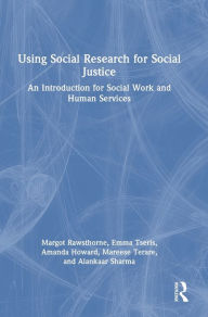 Title: Using Social Research for Social Justice: An Introduction for Social Work and Human Services, Author: Margot Rawsthorne