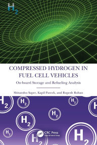 Title: Compressed Hydrogen in Fuel Cell Vehicles: On-board Storage and Refueling Analysis, Author: Shitanshu Sapre