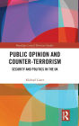 Public Opinion and Counter-Terrorism: Security and Politics in the UK