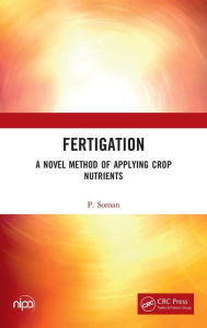 Title: Fertigation: A Novel Method of Applying Crop Nutrients, Author: P. Soman