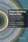 Understanding Interaction: The Relationships Between People, Technology, Culture, and the Environment: Volume 1: Evolution, Technology, Language and Culture