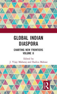 Title: Global Indian Diaspora: Charting New Frontiers (Volume II), Author: J. Vijay Maharaj