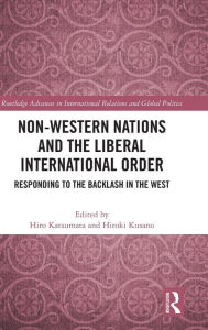Title: Non-Western Nations and the Liberal International Order: Responding to the Backlash in the West, Author: Hiro Katsumata