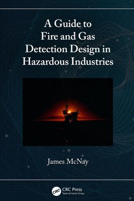 A Guide to Fire and Gas Detection Design in Hazardous Industries