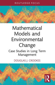 Title: Mathematical Models and Environmental Change: Case Studies in Long Term Management, Author: Douglas J. Crookes